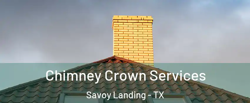 Chimney Crown Services Savoy Landing - TX