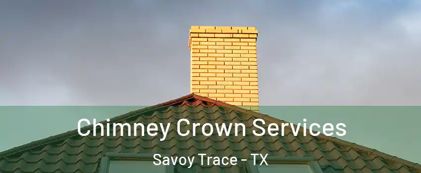 Chimney Crown Services Savoy Trace - TX
