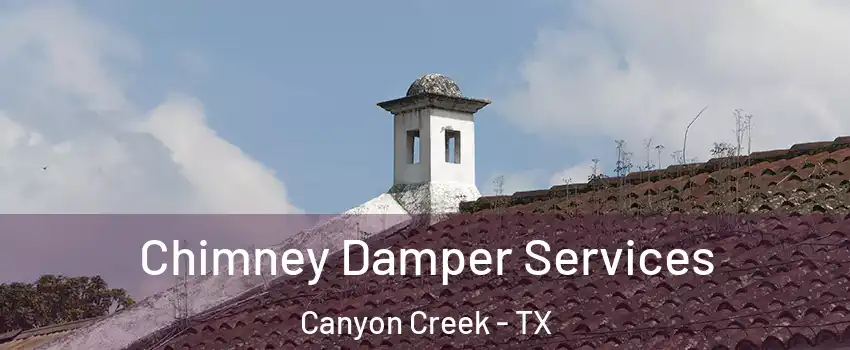 Chimney Damper Services Canyon Creek - TX
