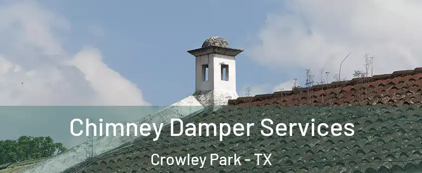 Chimney Damper Services Crowley Park - TX