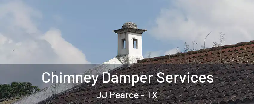 Chimney Damper Services JJ Pearce - TX