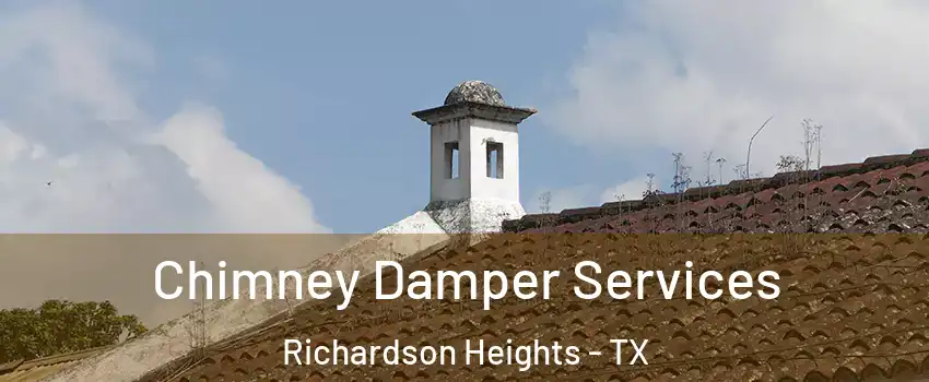 Chimney Damper Services Richardson Heights - TX