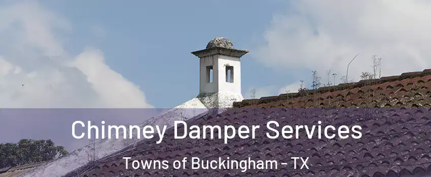 Chimney Damper Services Towns of Buckingham - TX