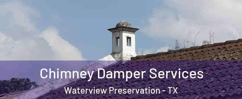 Chimney Damper Services Waterview Preservation - TX