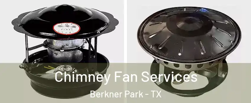 Chimney Fan Services Berkner Park - TX