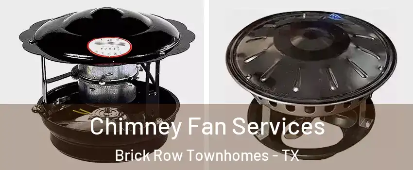 Chimney Fan Services Brick Row Townhomes - TX