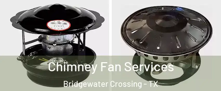 Chimney Fan Services Bridgewater Crossing - TX