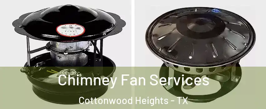 Chimney Fan Services Cottonwood Heights - TX