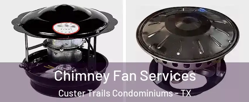 Chimney Fan Services Custer Trails Condominiums - TX