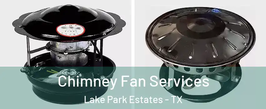 Chimney Fan Services Lake Park Estates - TX