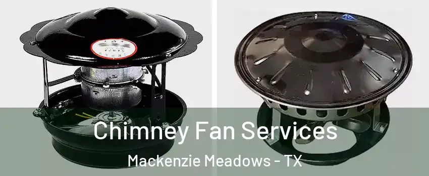Chimney Fan Services Mackenzie Meadows - TX
