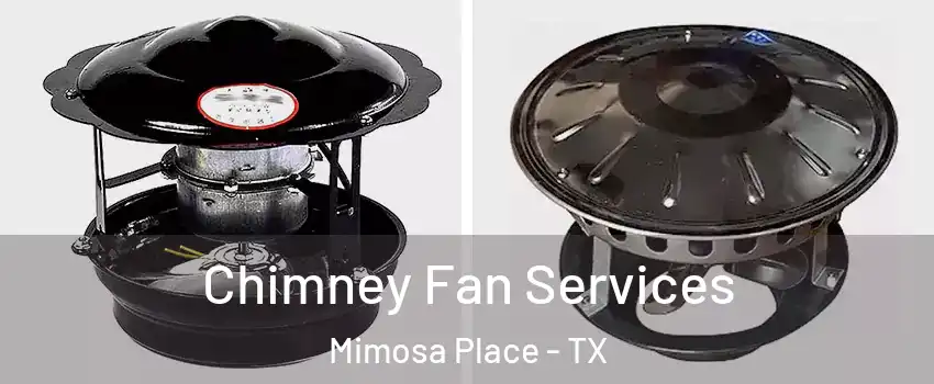 Chimney Fan Services Mimosa Place - TX