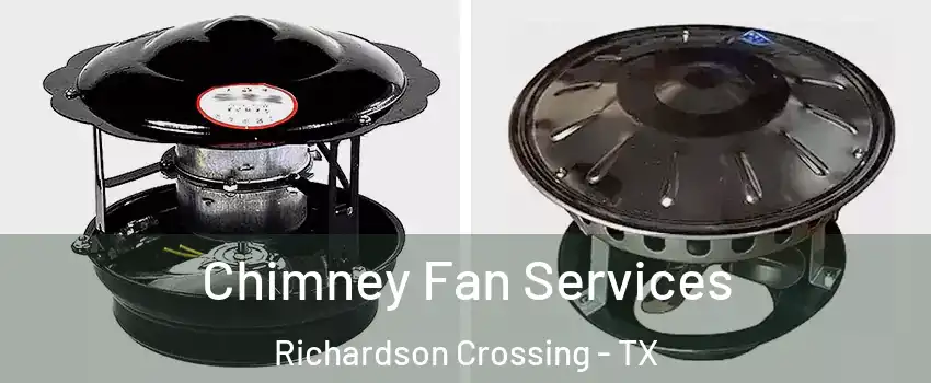 Chimney Fan Services Richardson Crossing - TX