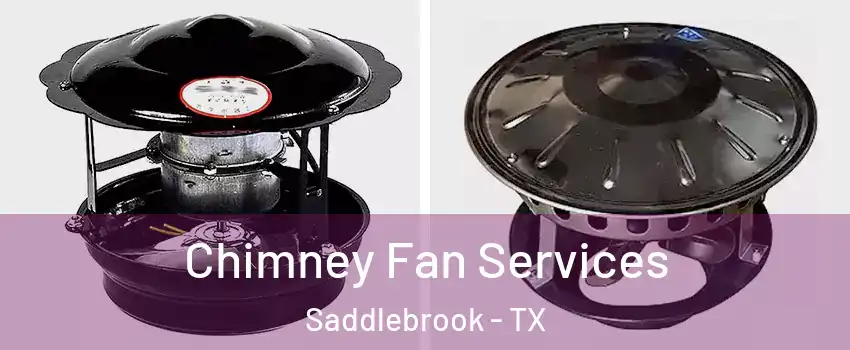 Chimney Fan Services Saddlebrook - TX