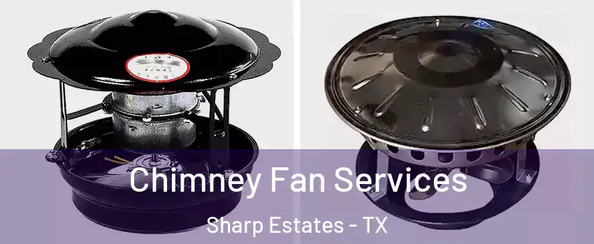 Chimney Fan Services Sharp Estates - TX