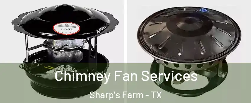 Chimney Fan Services Sharp's Farm - TX