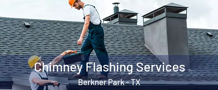 Chimney Flashing Services Berkner Park - TX