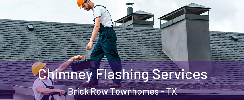 Chimney Flashing Services Brick Row Townhomes - TX