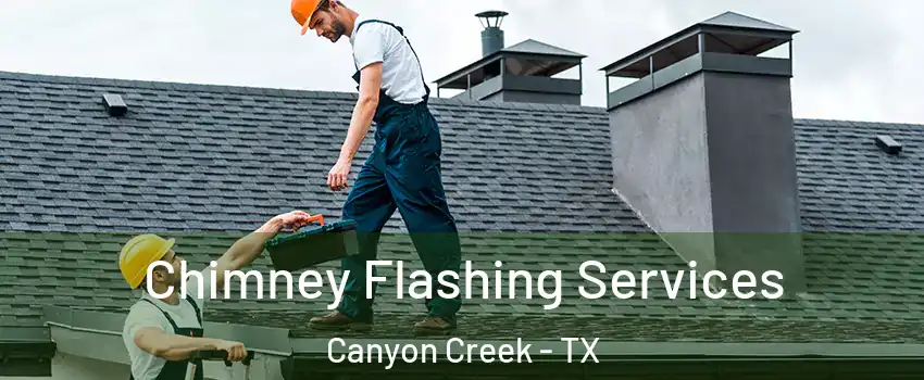 Chimney Flashing Services Canyon Creek - TX