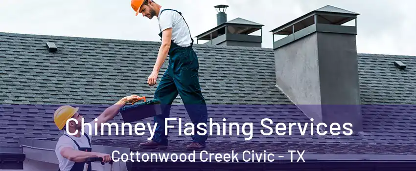 Chimney Flashing Services Cottonwood Creek Civic - TX
