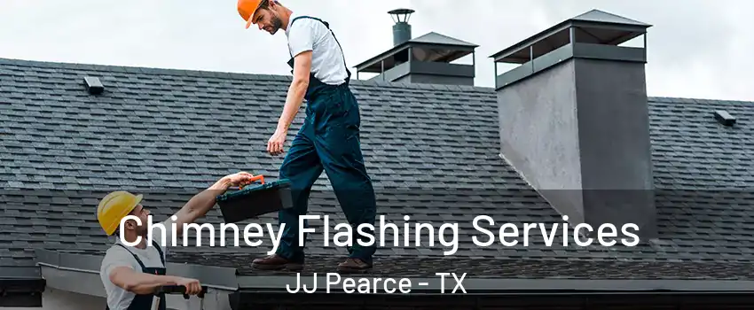 Chimney Flashing Services JJ Pearce - TX