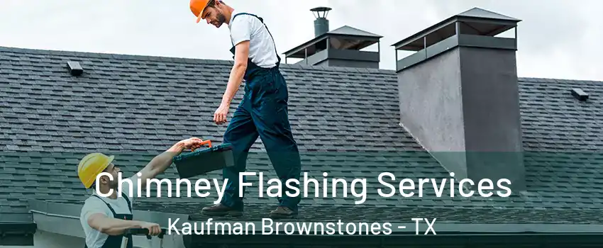 Chimney Flashing Services Kaufman Brownstones - TX