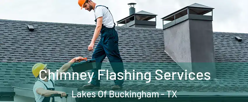 Chimney Flashing Services Lakes Of Buckingham - TX