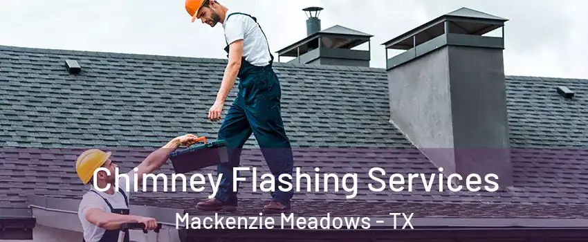 Chimney Flashing Services Mackenzie Meadows - TX