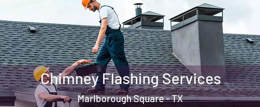 Chimney Flashing Services Marlborough Square - TX