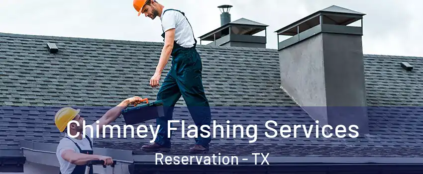 Chimney Flashing Services Reservation - TX