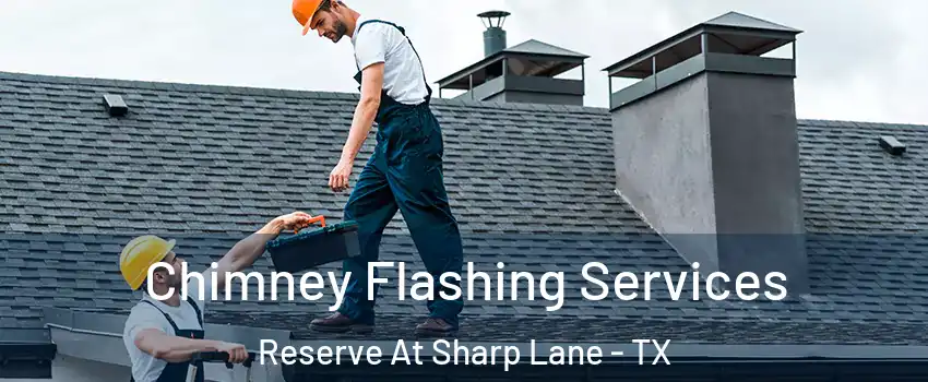 Chimney Flashing Services Reserve At Sharp Lane - TX
