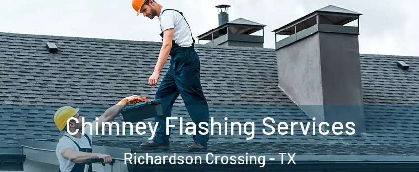 Chimney Flashing Services Richardson Crossing - TX