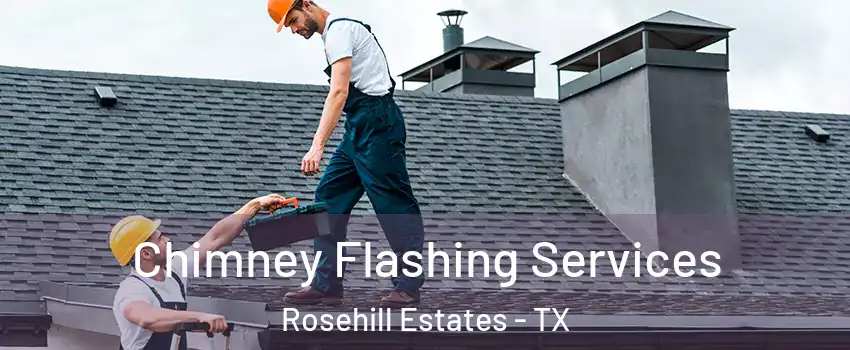 Chimney Flashing Services Rosehill Estates - TX