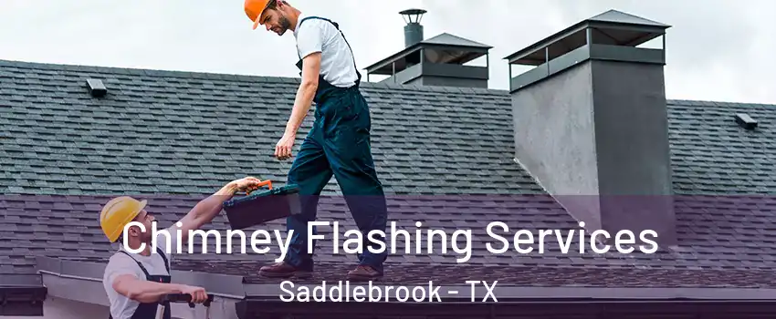 Chimney Flashing Services Saddlebrook - TX