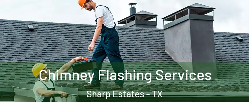 Chimney Flashing Services Sharp Estates - TX