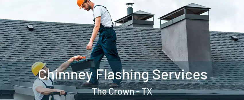 Chimney Flashing Services The Crown - TX