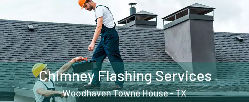Chimney Flashing Services Woodhaven Towne House - TX