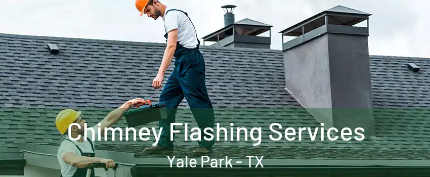 Chimney Flashing Services Yale Park - TX