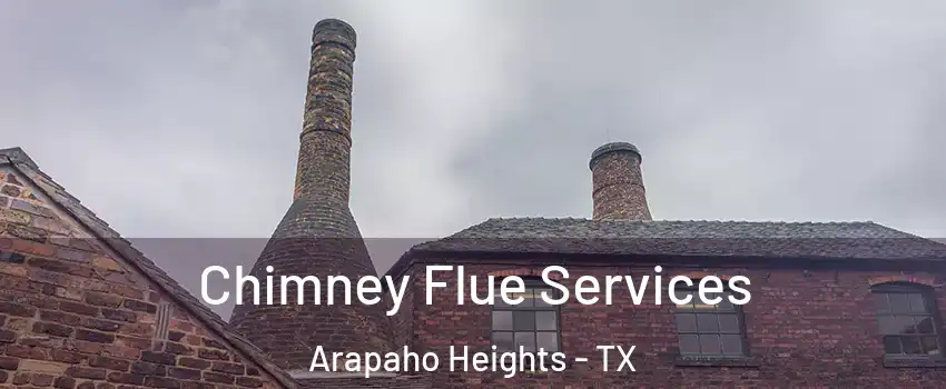 Chimney Flue Services Arapaho Heights - TX