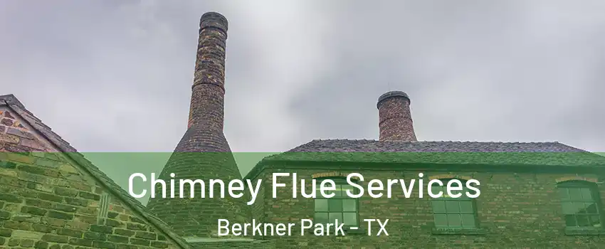 Chimney Flue Services Berkner Park - TX