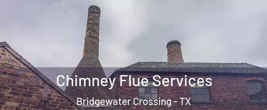 Chimney Flue Services Bridgewater Crossing - TX