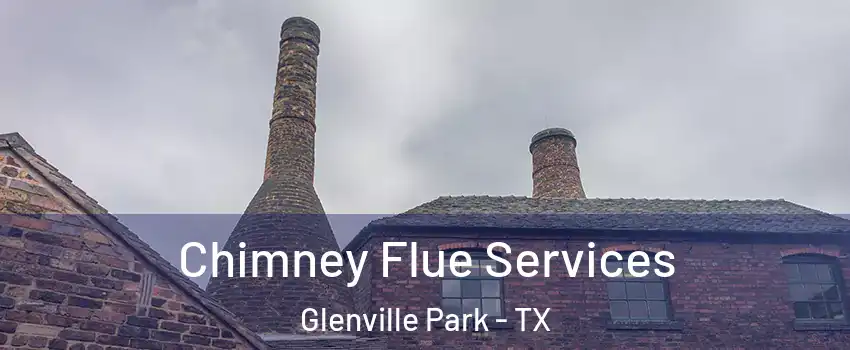 Chimney Flue Services Glenville Park - TX