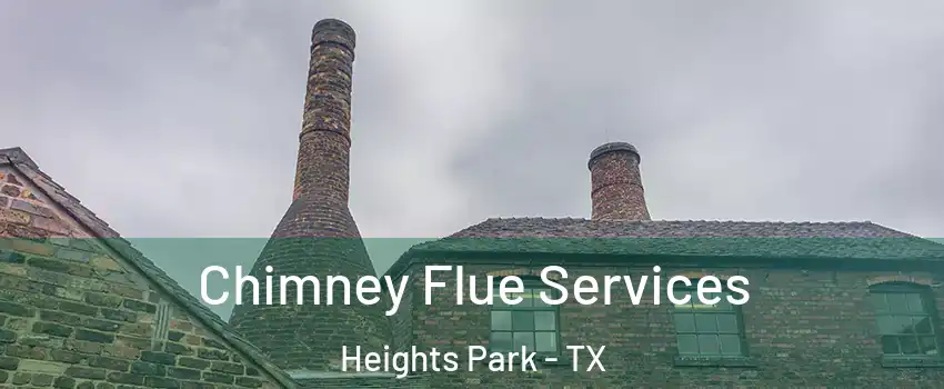 Chimney Flue Services Heights Park - TX
