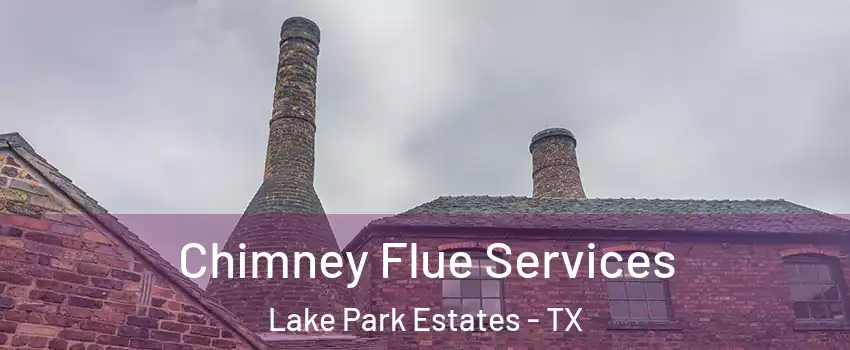 Chimney Flue Services Lake Park Estates - TX