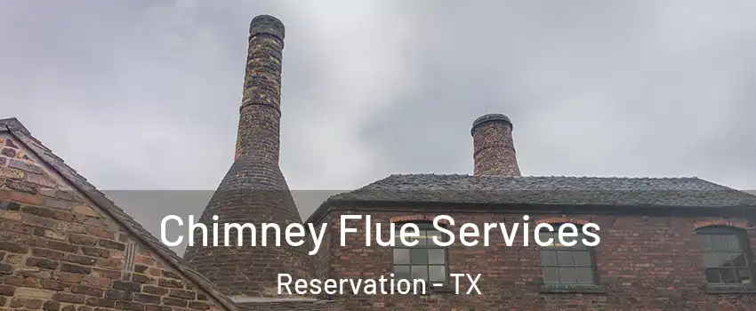 Chimney Flue Services Reservation - TX