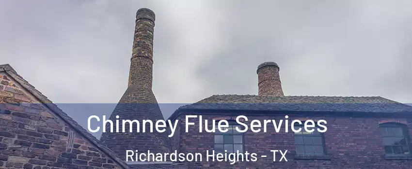 Chimney Flue Services Richardson Heights - TX