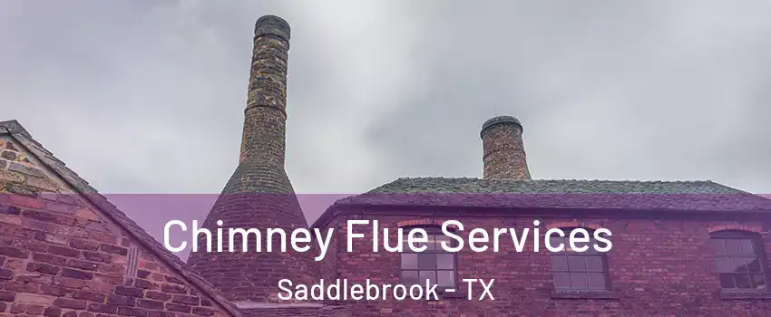 Chimney Flue Services Saddlebrook - TX