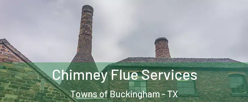 Chimney Flue Services Towns of Buckingham - TX