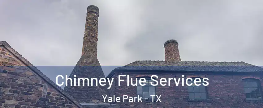 Chimney Flue Services Yale Park - TX