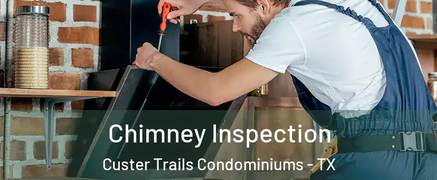 Chimney Inspection Custer Trails Condominiums - TX